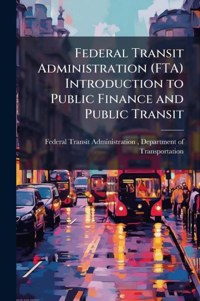 Federal Transit Administration (FTA) Introduction to Public Finance and Public Transit