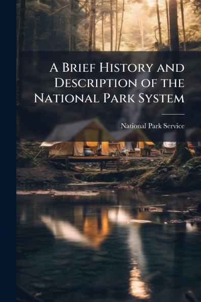 A Brief History and Description of the National Park System