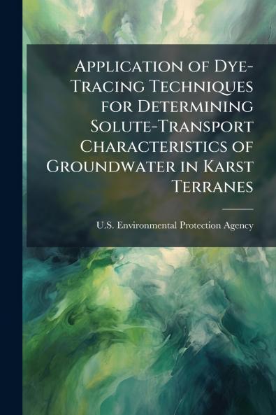 Application of Dye-Tracing Techniques for Determining Solute-Transport Characteristics of Groundwater in Karst Terranes