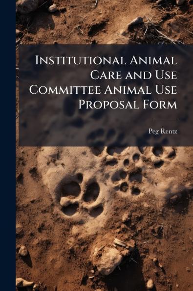 Institutional Animal Care and Use Committee Animal Use Proposal Form