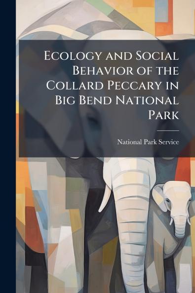 Ecology and Social Behavior of the Collard Peccary in Big Bend National Park