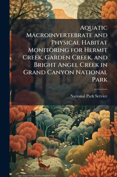 Aquatic Macroinvertebrate and Physical Habitat Monitoring for Hermit Creek Garden Creek and Bright Angel Creek in Grand Canyon National Park