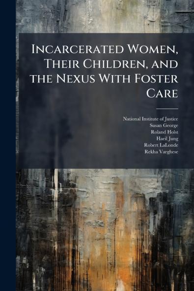 Incarcerated Women Their Children and the Nexus With Foster Care