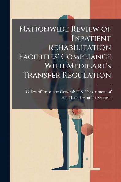Nationwide Review of Inpatient Rehabilitation Facilities' Compliance With Medicare's Transfer Regulation