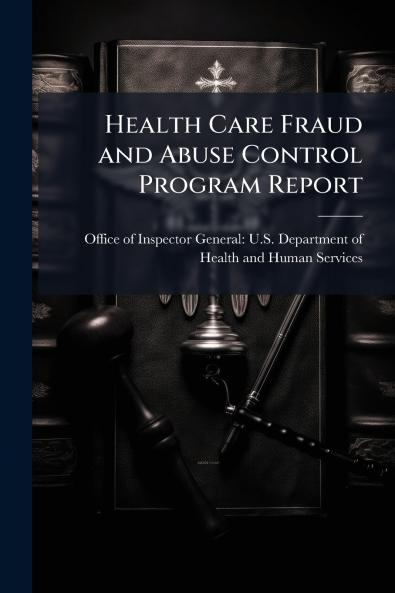 Health Care Fraud and Abuse Control Program Report
