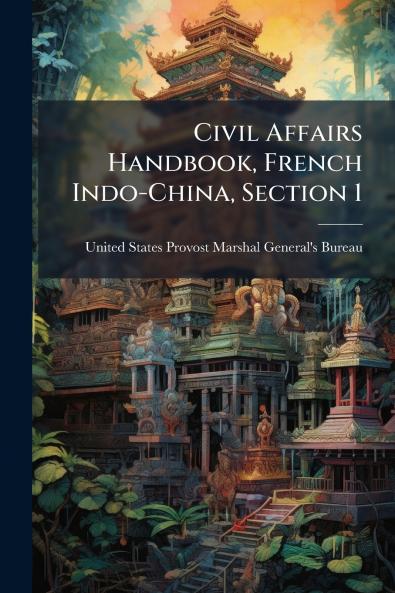 Civil Affairs Handbook French Indo-China Section 1