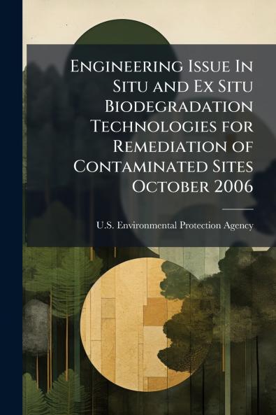 Engineering Issue In Situ and Ex Situ Biodegradation Technologies for Remediation of Contaminated Sites October 2006