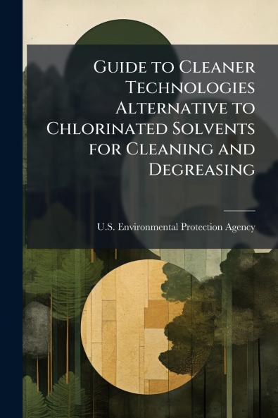 Guide to Cleaner Technologies Alternative to Chlorinated Solvents for Cleaning and Degreasing