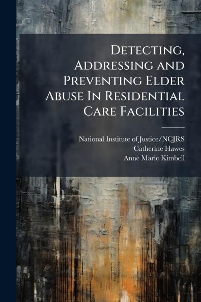 Detecting Addressing and Preventing Elder Abuse In Residential Care Facilities