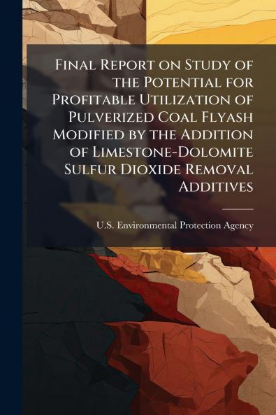 Final Report on Study of the Potential for Profitable Utilization of Pulverized Coal Flyash Modified by the Addition of Limestone-Dolomite Sulfur Dioxide Removal Additives