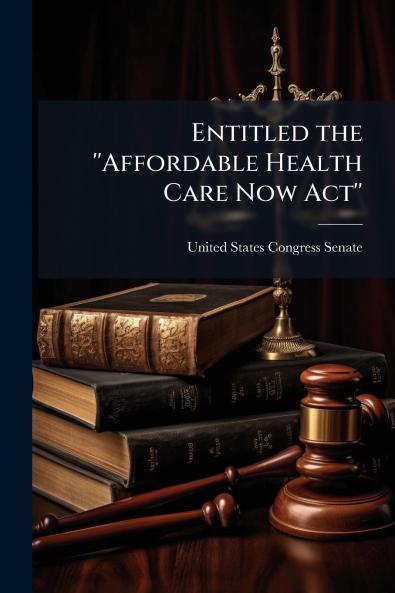 Entitled the ''Affordable Health Care Now Act''