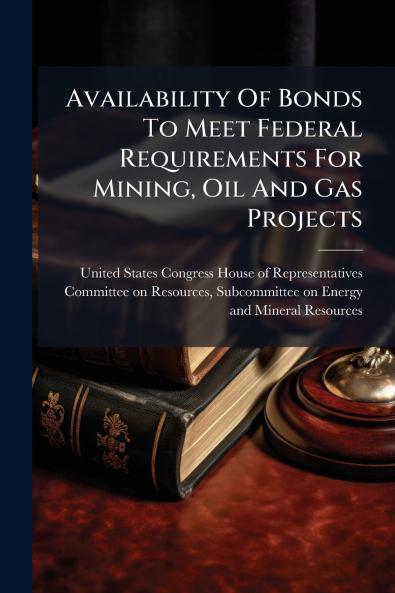 Availability Of Bonds To Meet Federal Requirements For Mining Oil And Gas Projects