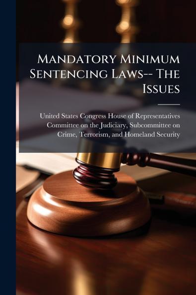 Mandatory Minimum Sentencing Laws-- The Issues
