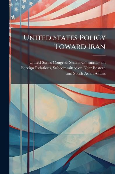 United States Policy Toward Iran