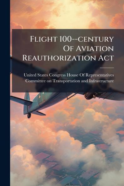 Flight 100--century Of Aviation Reauthorization Act