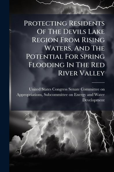 Protecting Residents Of The Devils Lake Region From Rising Waters And The Potential For Spring Flooding In The Red River Valley
