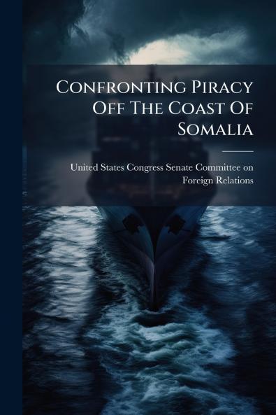 Confronting Piracy Off The Coast Of Somalia