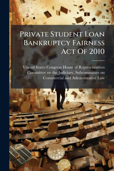 Private Student Loan Bankruptcy Fairness Act Of 2010
