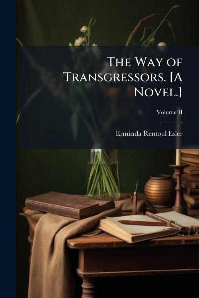 The Way of Transgressors. [A Novel.]; Volume II