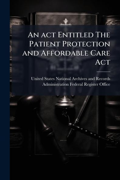 An act Entitled The Patient Protection and Affordable Care Act