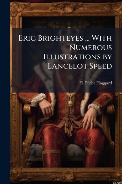 Eric Brighteyes ... With Numerous Illustrations by Lancelot Speed