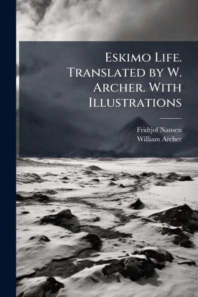 Eskimo Life. Translated by W. Archer. With Illustrations