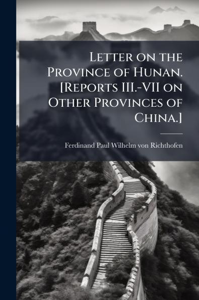 Letter on the Province of Hunan. [Reports III.-VII on Other Provinces of China.]