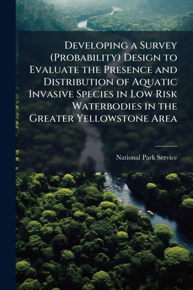 Developing a Survey (Probability) Design to Evaluate the Presence and Distribution of Aquatic Invasive Species in Low Risk Waterbodies in the Greater Yellowstone Area