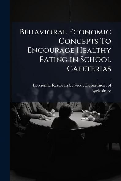Behavioral Economic Concepts To Encourage Healthy Eating in School Cafeterias