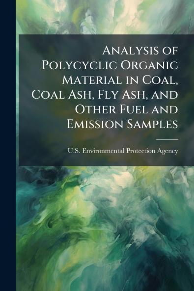 Analysis of Polycyclic Organic Material in Coal Coal Ash Fly Ash and Other Fuel and Emission Samples