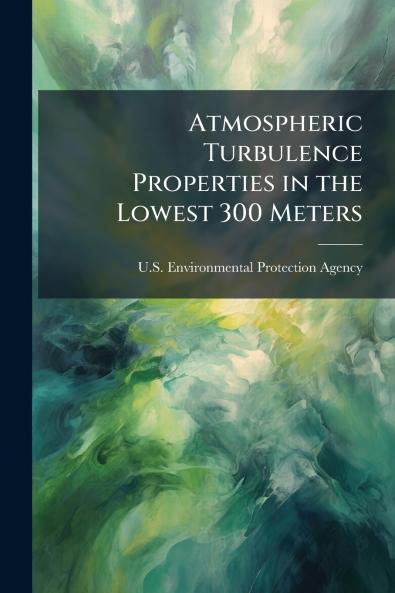 Atmospheric Turbulence Properties in the Lowest 300 Meters