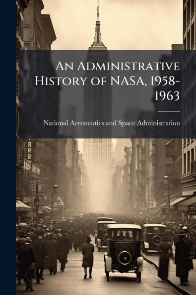 An Administrative History of NASA 1958-1963