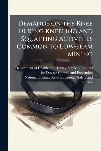 Demands on the Knee During Kneeling and Squatting Activities Common to Low-seam Mining