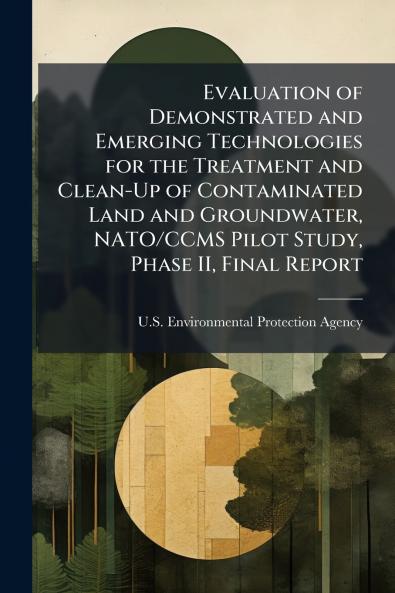 Evaluation of Demonstrated and Emerging Technologies for the Treatment and Clean-Up of Contaminated Land and Groundwater NATO/CCMS Pilot Study Phase II Final Report