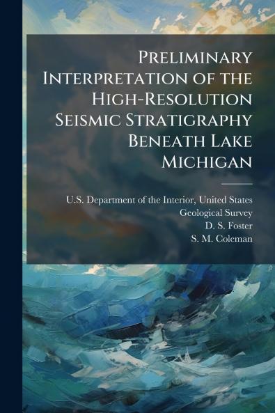 Preliminary Interpretation of the High-Resolution Seismic Stratigraphy Beneath Lake Michigan