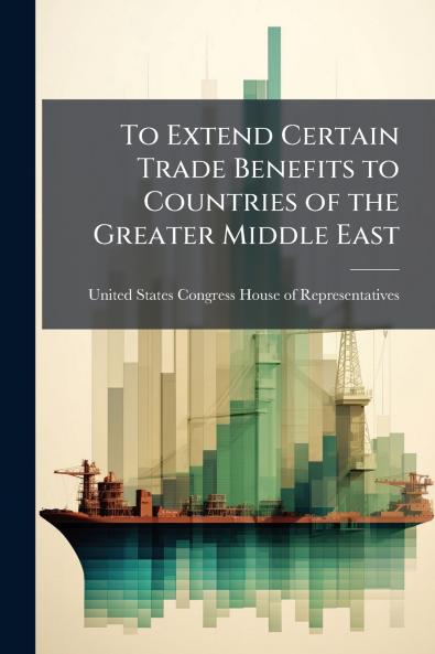 To Extend Certain Trade Benefits to Countries of the Greater Middle East