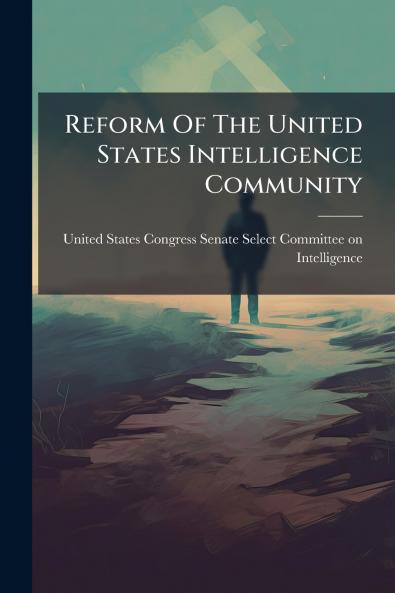 Reform Of The United States Intelligence Community