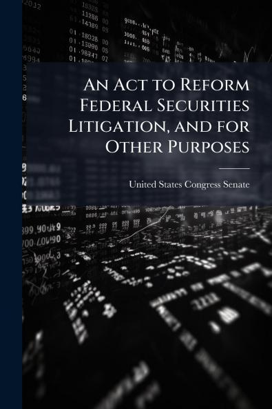An Act to Reform Federal Securities Litigation and for Other Purposes