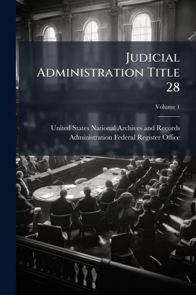 Judicial Administration Title 28; Volume 1