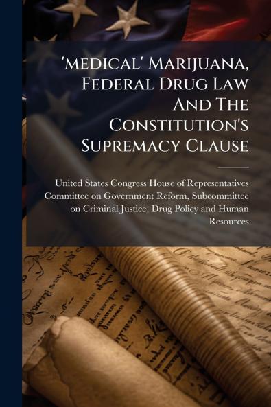'medical' Marijuana Federal Drug Law And The Constitution's Supremacy Clause