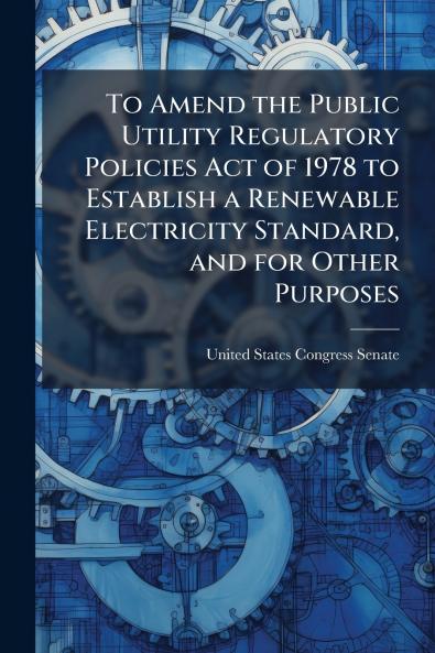 To Amend the Public Utility Regulatory Policies Act of 1978 to Establish a Renewable Electricity Standard and for Other Purposes