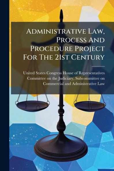 Administrative Law Process And Procedure Project For The 21st Century