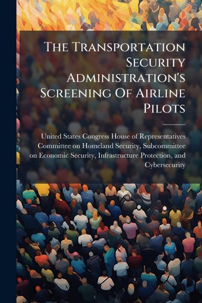 The Transportation Security Administration's Screening Of Airline Pilots