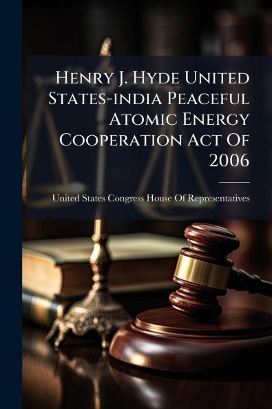 Henry J. Hyde United States-india Peaceful Atomic Energy Cooperation Act Of 2006
