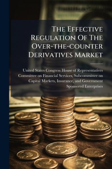 The Effective Regulation Of The Over-the-counter Derivatives Market