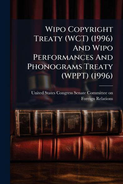 Wipo Copyright Treaty (WCT) (1996) And Wipo Performances And Phonograms Treaty (WPPT) (1996)