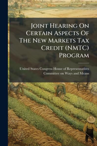 Joint Hearing On Certain Aspects Of The New Markets Tax Credit (NMTC) Program