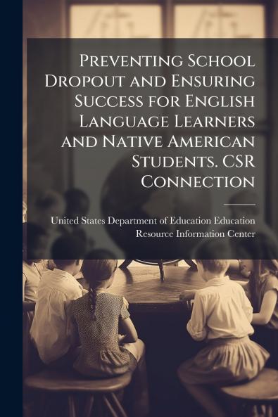 Preventing School Dropout and Ensuring Success for English Language Learners and Native American Students. CSR Connection
