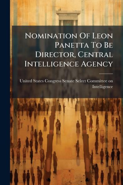 Nomination Of Leon Panetta To Be Director Central Intelligence Agency