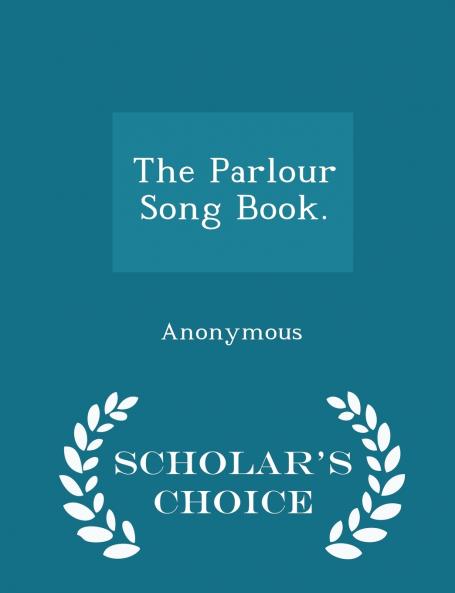 The Parlour Song Book. - Scholar